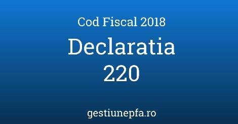 Declaratia 220 – cand se depune in 2018