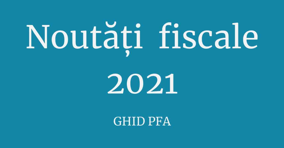 Noutati fiscale in vigoare de la 1 ianuarie 2021