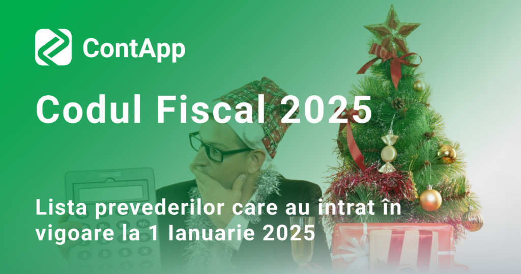 Codul Fiscal 2025. Lista prevederilor care au intrat în vigoare la 1 Ianuarie 2025