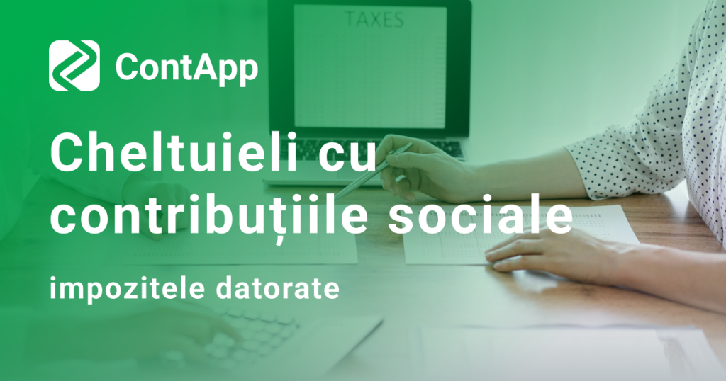 Cheltuieli cu contribuțiile sociale și impozitele datorate