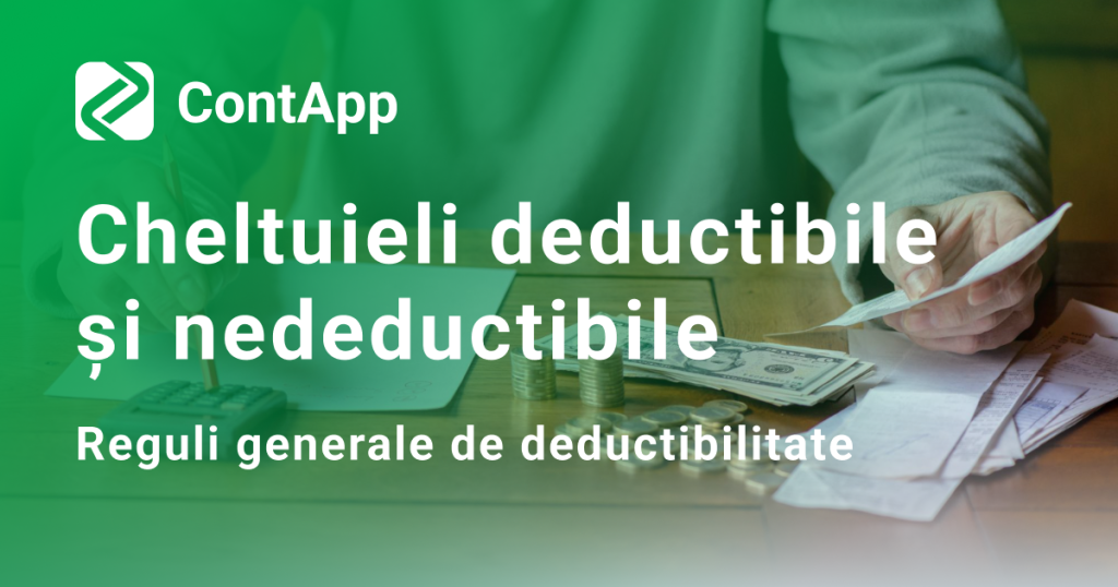 Cheltuieli deductibile si nedeductibile. Reguli generale de deductibilitate